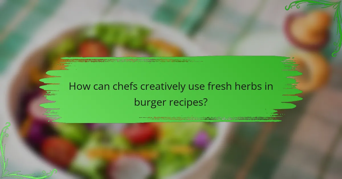 How can chefs creatively use fresh herbs in burger recipes?