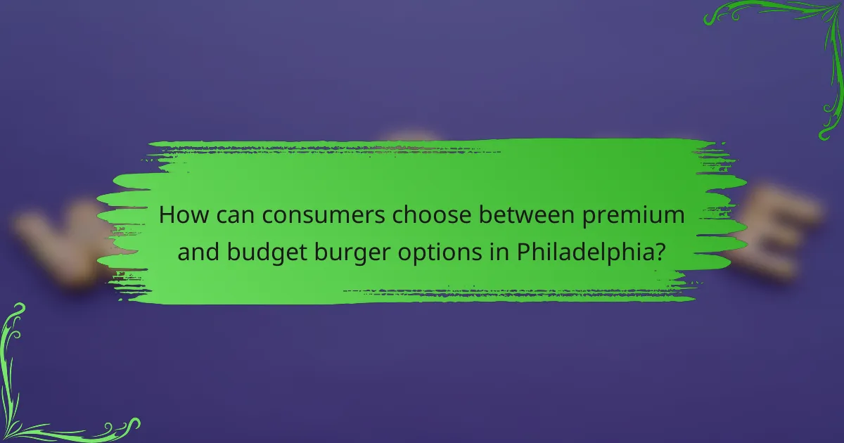 How can consumers choose between premium and budget burger options in Philadelphia?