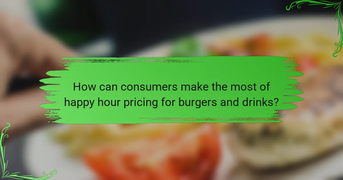 How can consumers make the most of happy hour pricing for burgers and drinks?
