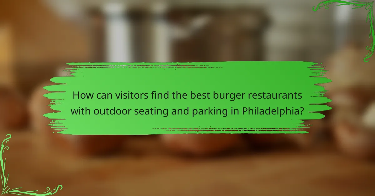 How can visitors find the best burger restaurants with outdoor seating and parking in Philadelphia?