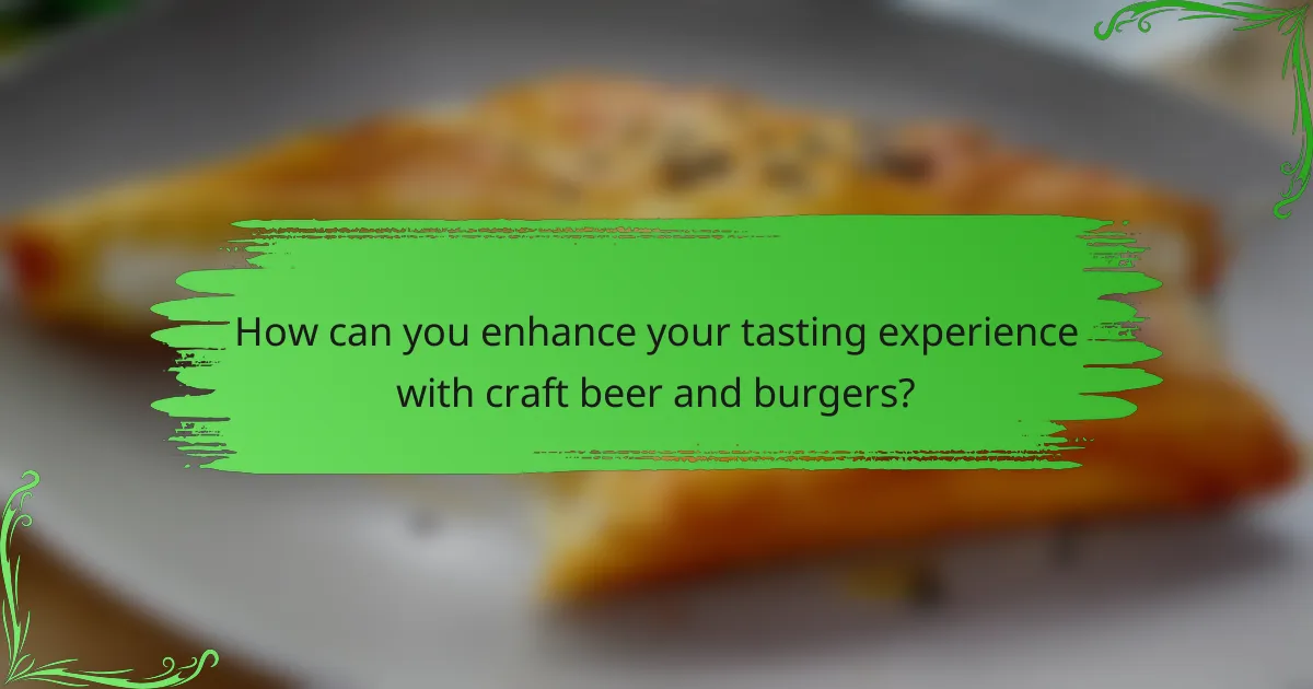 How can you enhance your tasting experience with craft beer and burgers?