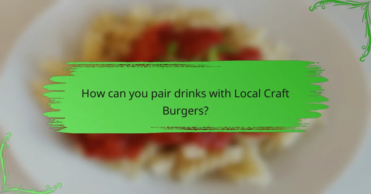 How can you pair drinks with Local Craft Burgers?