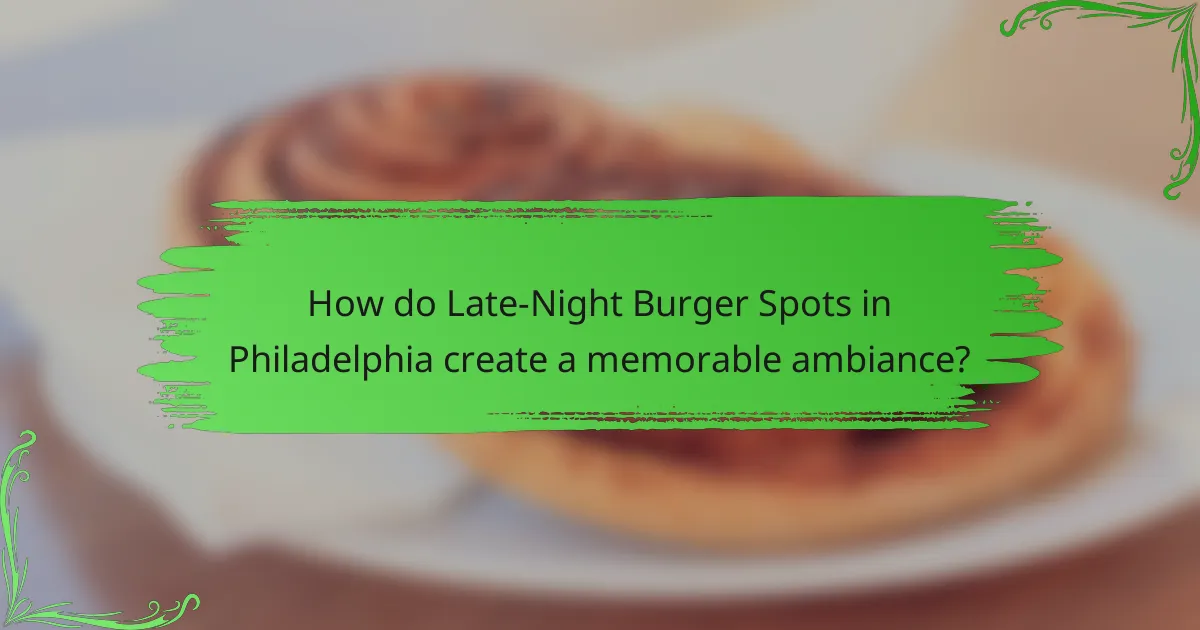 How do Late-Night Burger Spots in Philadelphia create a memorable ambiance?