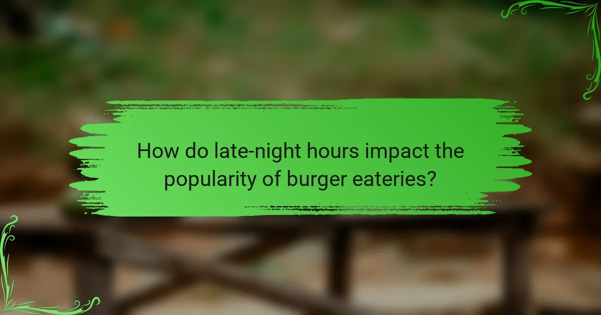 How do late-night hours impact the popularity of burger eateries?