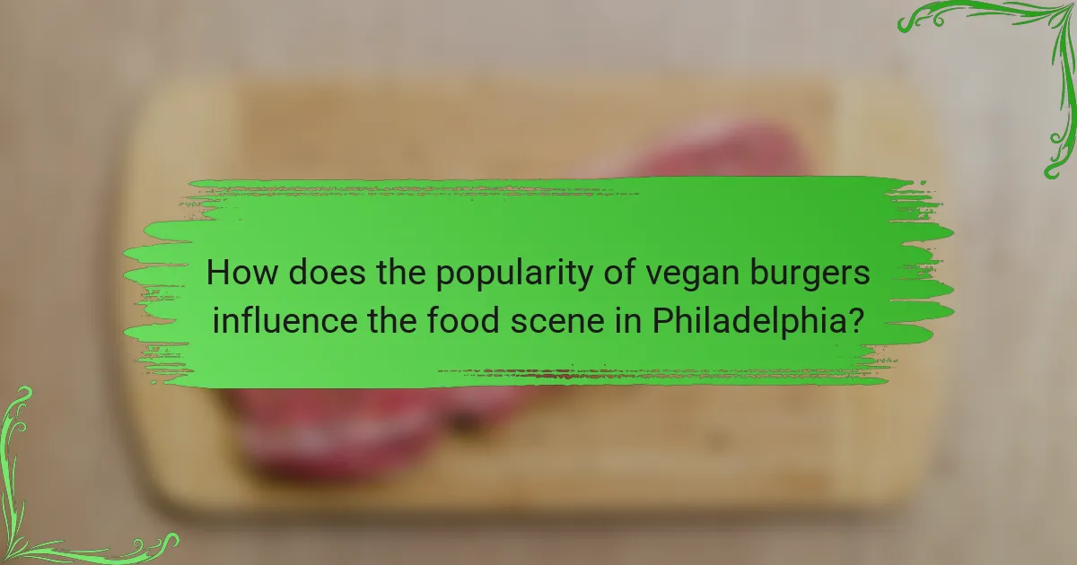 How does the popularity of vegan burgers influence the food scene in Philadelphia?