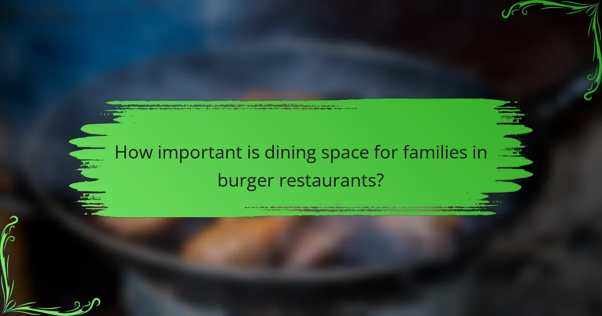 How important is dining space for families in burger restaurants?