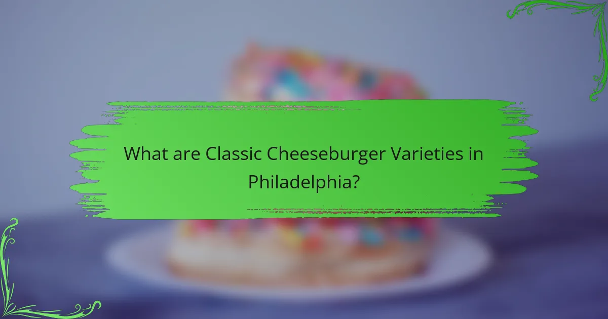 What are Classic Cheeseburger Varieties in Philadelphia?