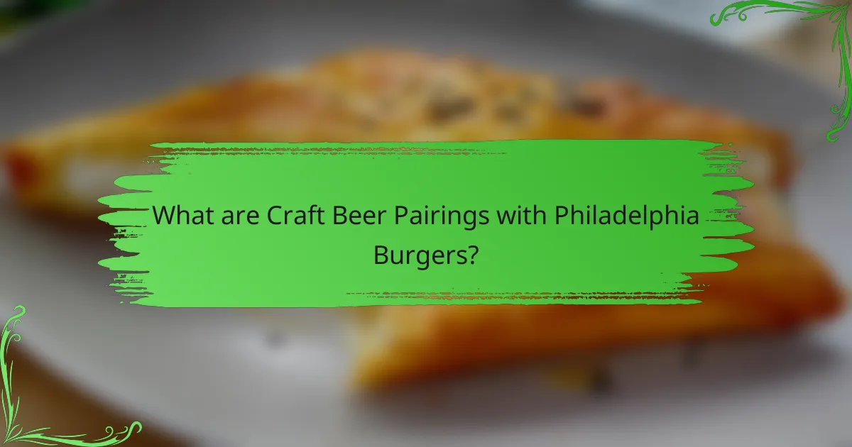 What are Craft Beer Pairings with Philadelphia Burgers?