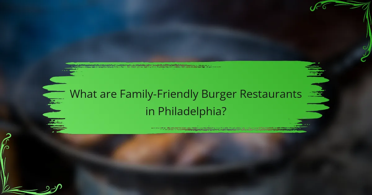 What are Family-Friendly Burger Restaurants in Philadelphia?