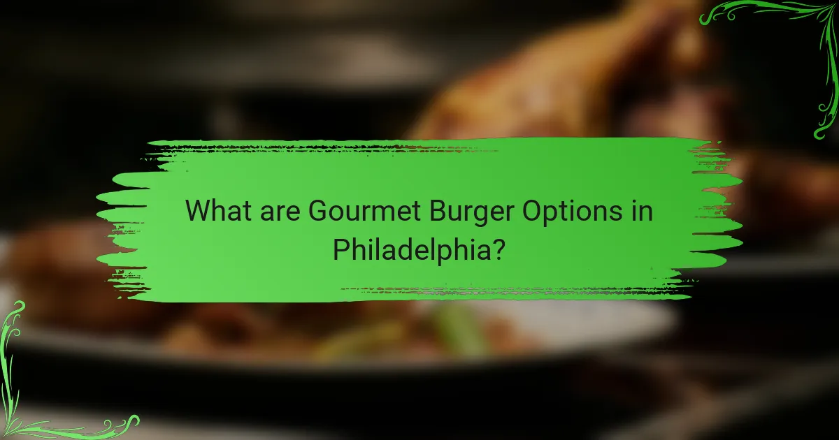 What are Gourmet Burger Options in Philadelphia?