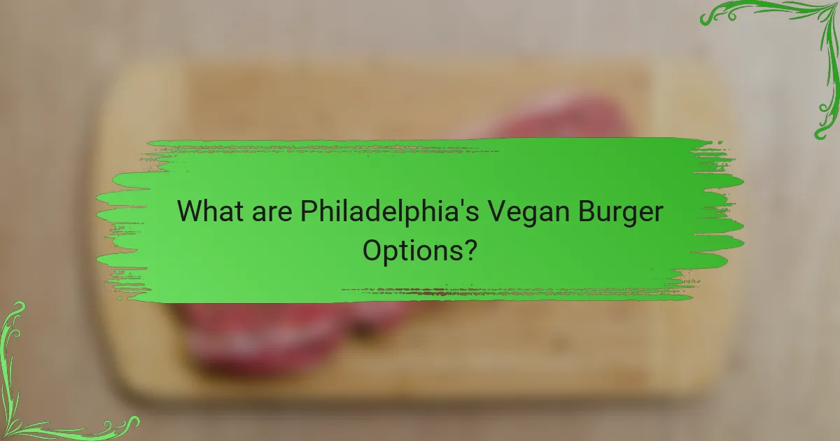 What are Philadelphia's Vegan Burger Options?