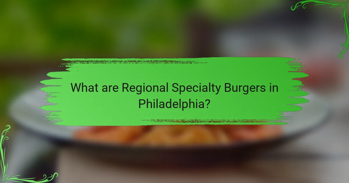 What are Regional Specialty Burgers in Philadelphia?