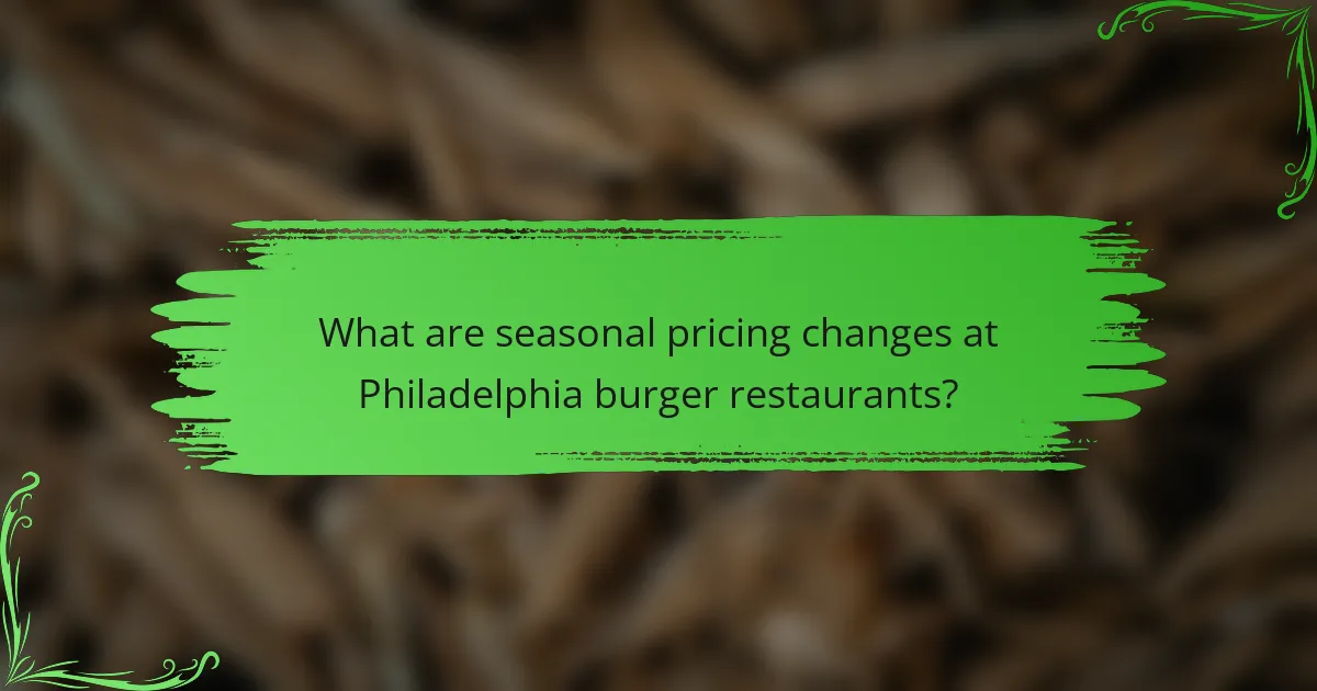 What are seasonal pricing changes at Philadelphia burger restaurants?