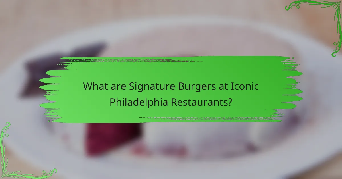 What are Signature Burgers at Iconic Philadelphia Restaurants?