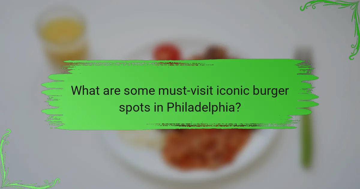 What are some must-visit iconic burger spots in Philadelphia?