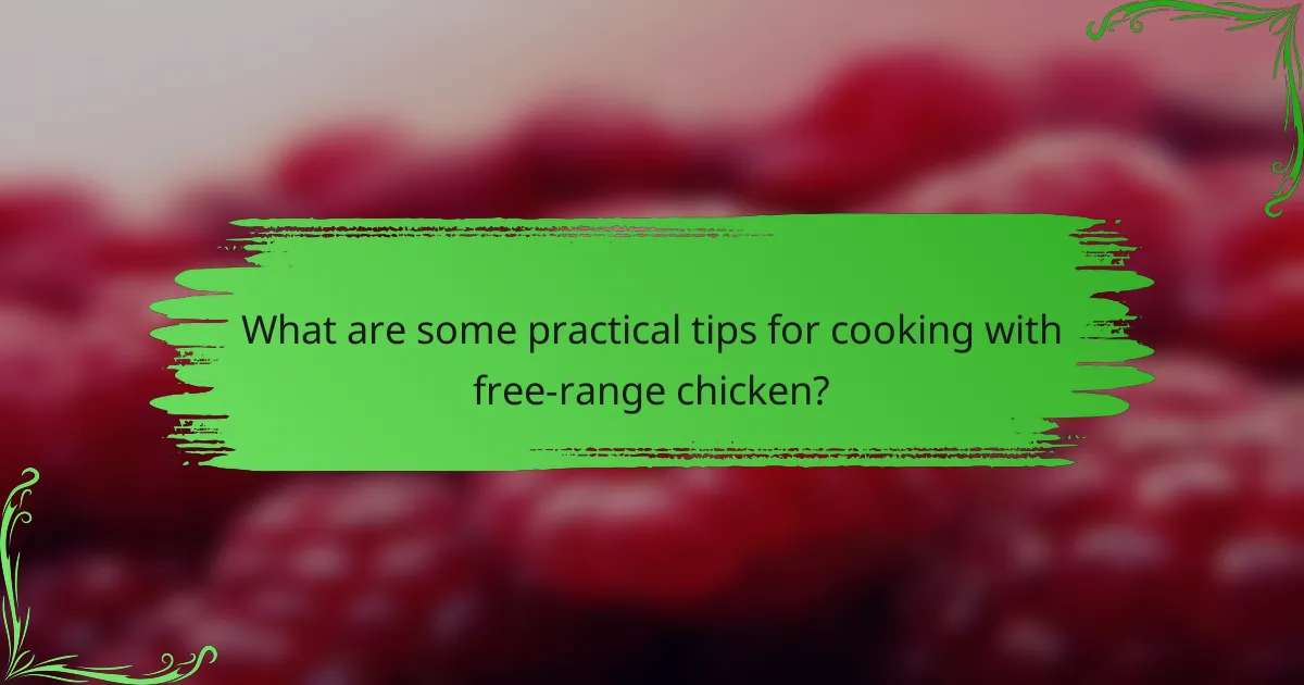 What are some practical tips for cooking with free-range chicken?
