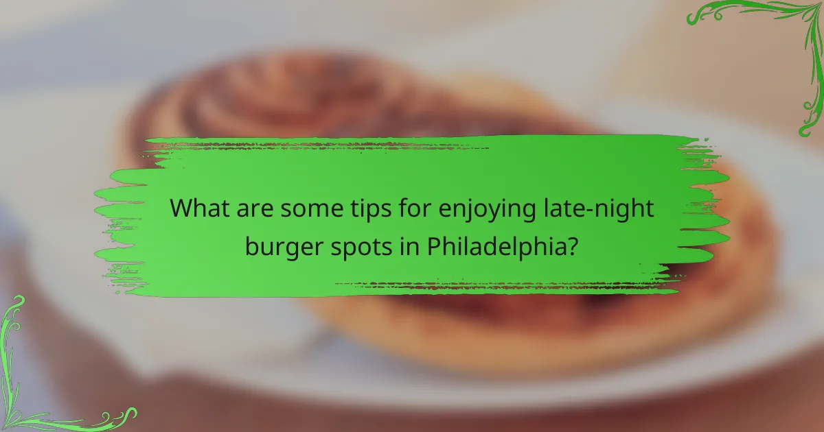 What are some tips for enjoying late-night burger spots in Philadelphia?