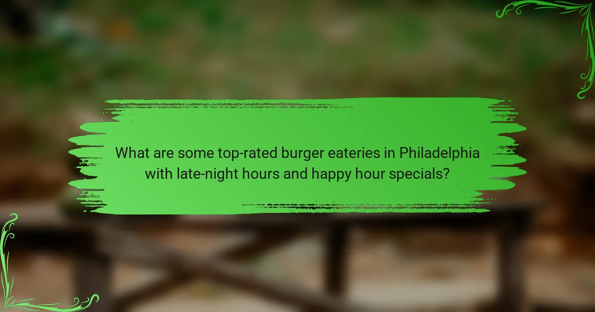 What are some top-rated burger eateries in Philadelphia with late-night hours and happy hour specials?