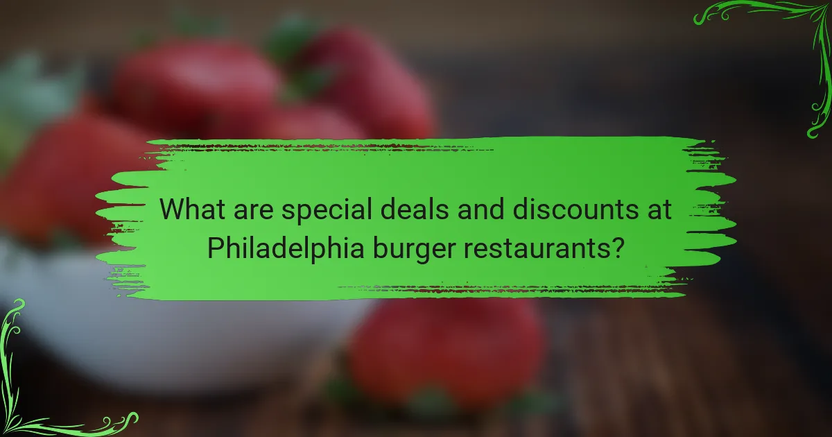 What are special deals and discounts at Philadelphia burger restaurants?