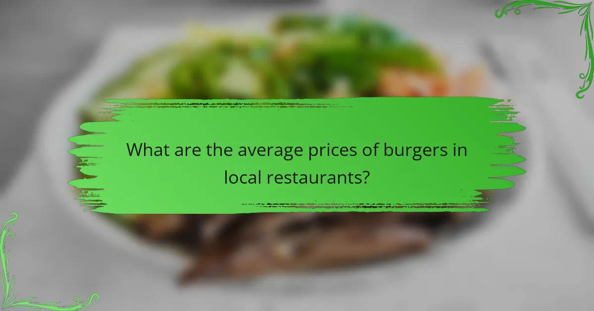 What are the average prices of burgers in local restaurants?