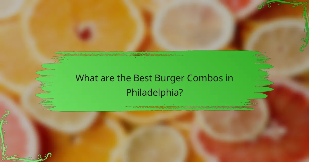 What are the Best Burger Combos in Philadelphia?