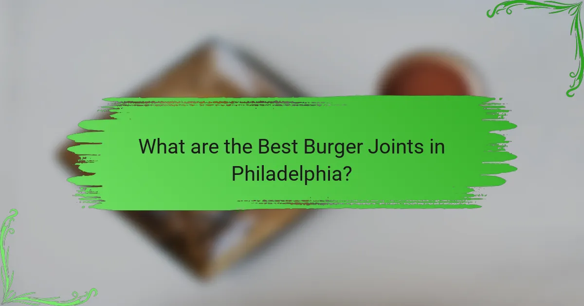 What are the Best Burger Joints in Philadelphia?
