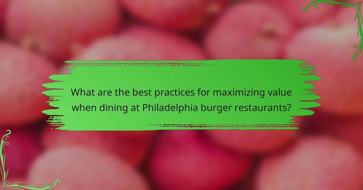 What are the best practices for maximizing value when dining at Philadelphia burger restaurants?