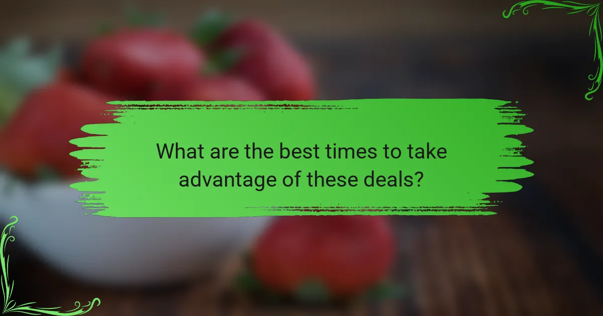 What are the best times to take advantage of these deals?