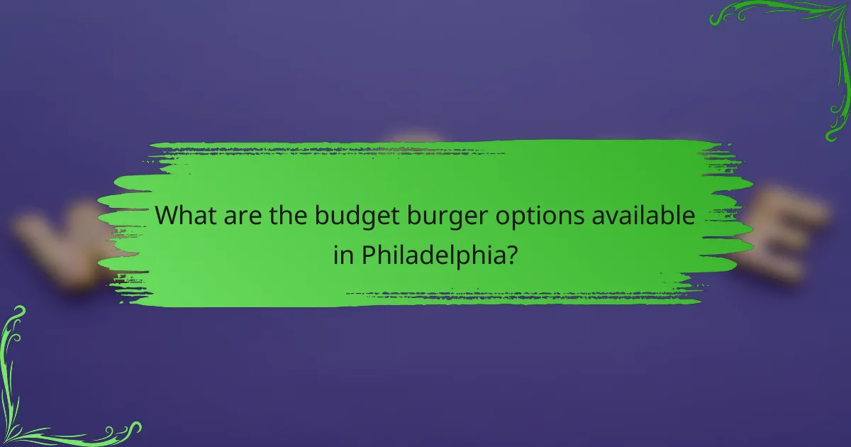 What are the budget burger options available in Philadelphia?