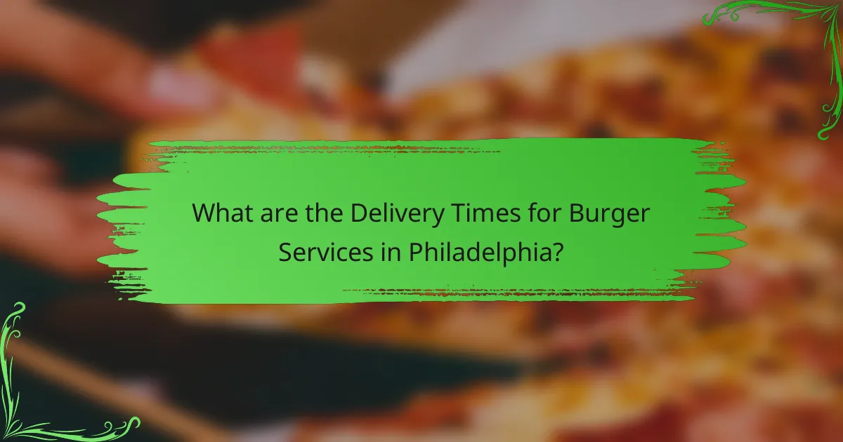 What are the Delivery Times for Burger Services in Philadelphia?