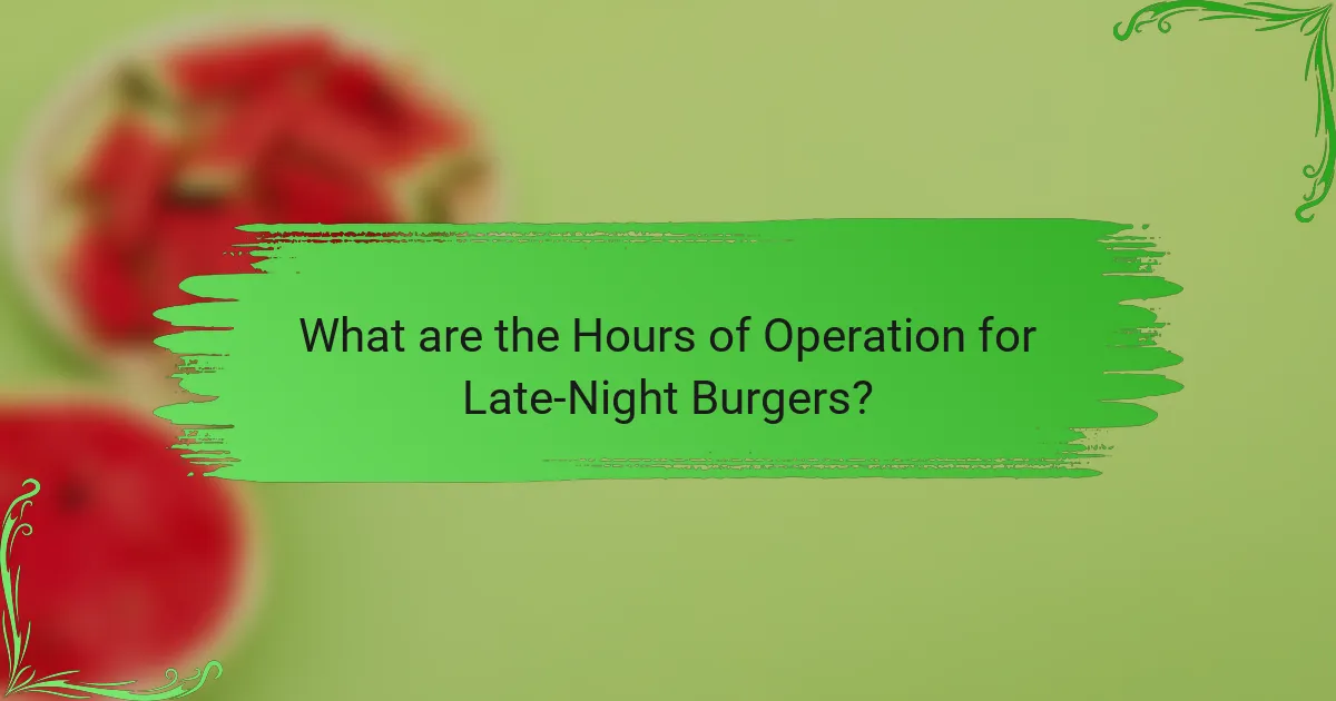 What are the Hours of Operation for Late-Night Burgers?