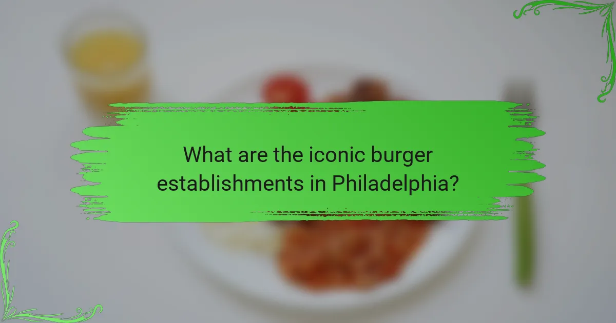 What are the iconic burger establishments in Philadelphia?
