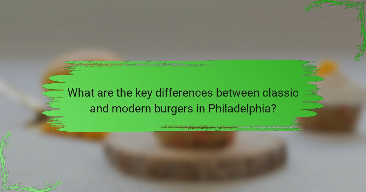 What are the key differences between classic and modern burgers in Philadelphia?