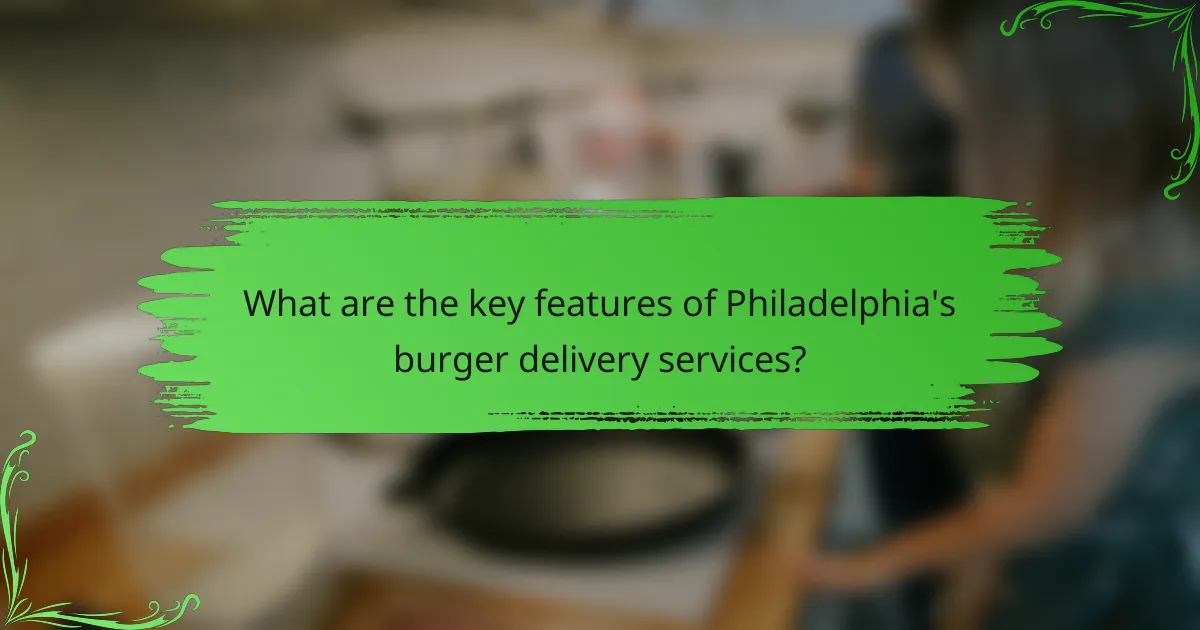 What are the key features of Philadelphia's burger delivery services?