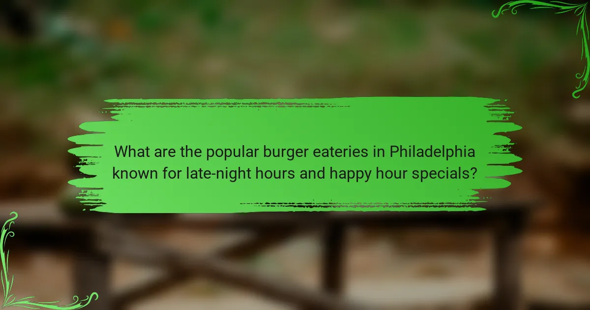 What are the popular burger eateries in Philadelphia known for late-night hours and happy hour specials?