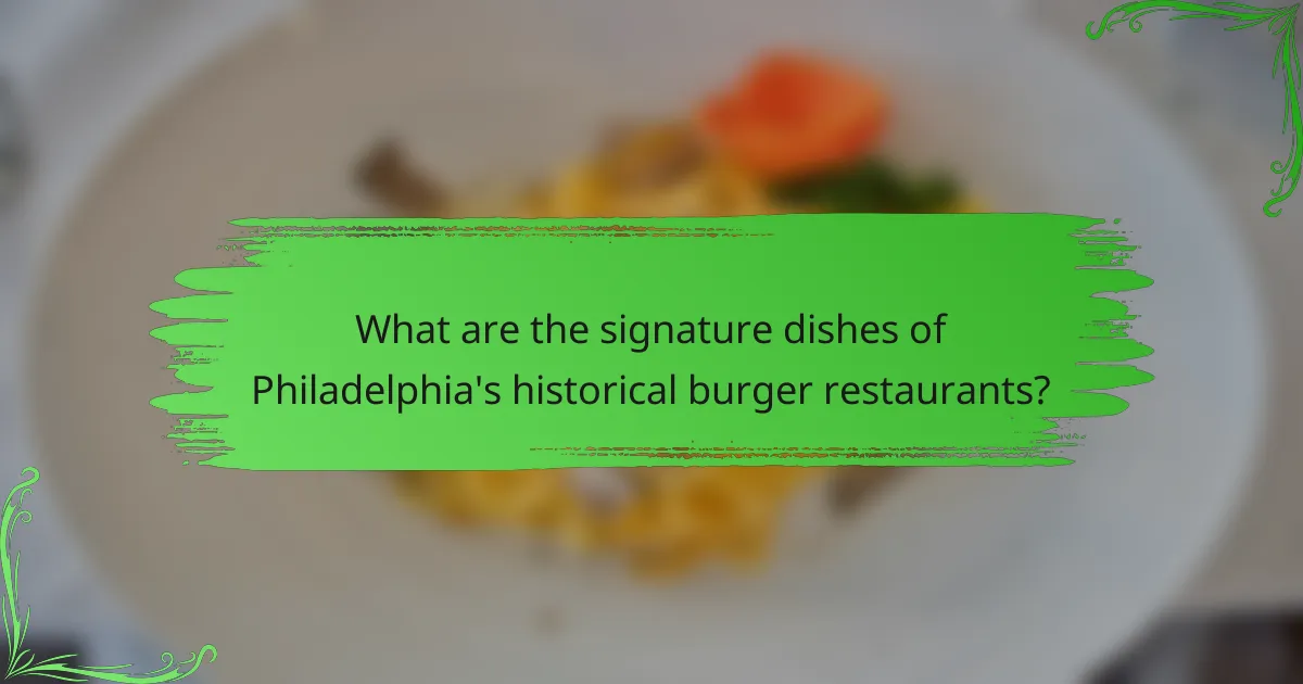 What are the signature dishes of Philadelphia's historical burger restaurants?
