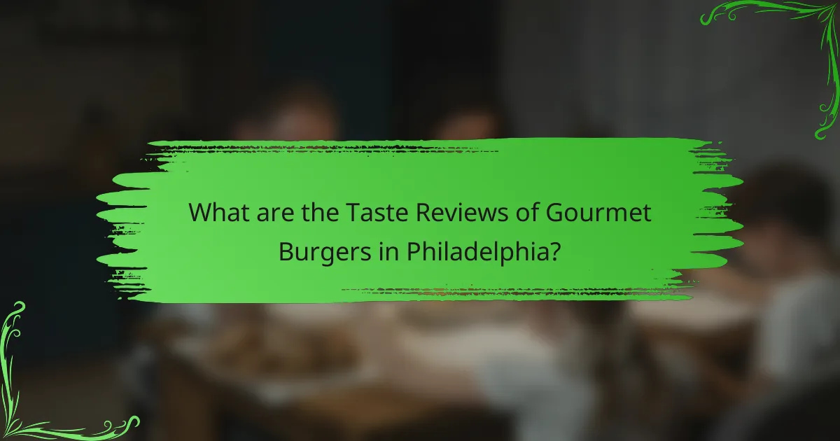 What are the Taste Reviews of Gourmet Burgers in Philadelphia?