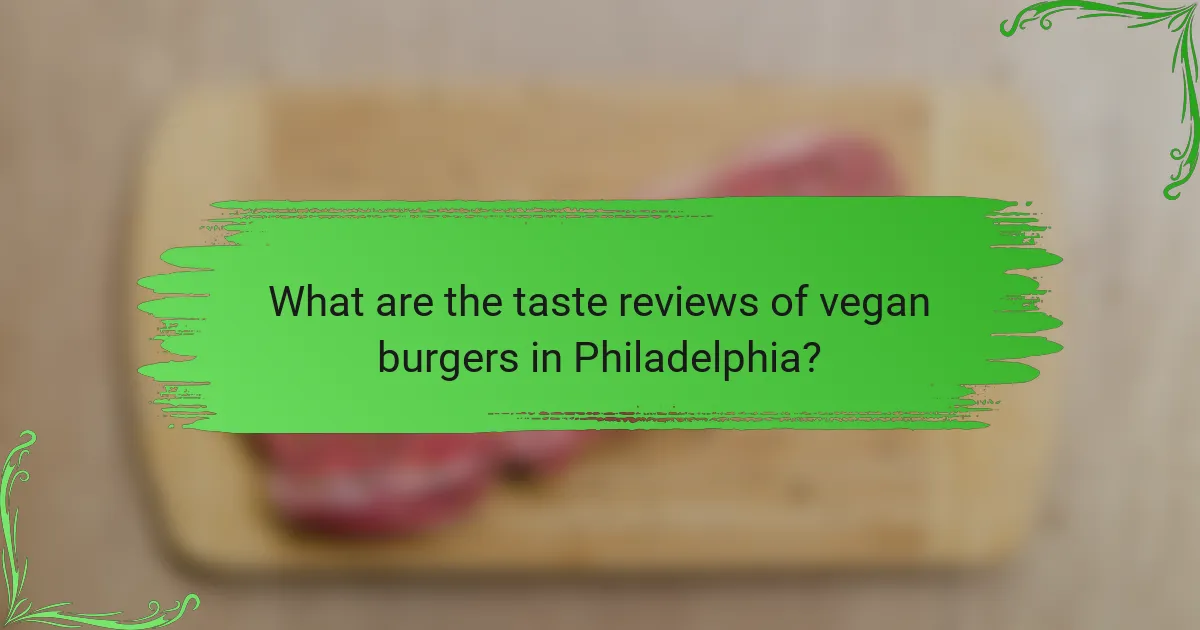 What are the taste reviews of vegan burgers in Philadelphia?