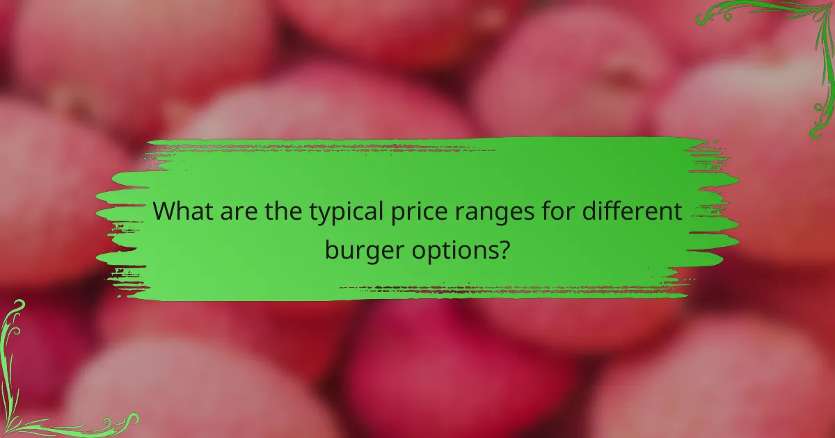 What are the typical price ranges for different burger options?