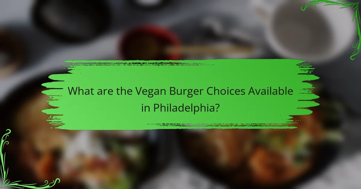 What are the Vegan Burger Choices Available in Philadelphia?