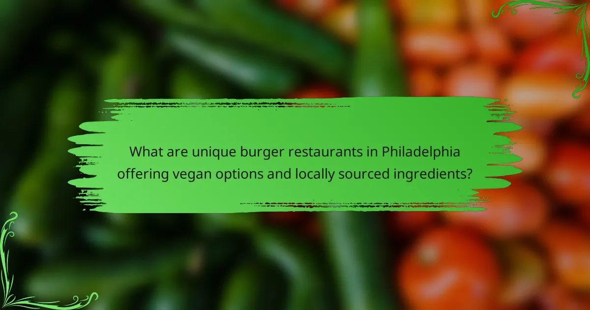 What are unique burger restaurants in Philadelphia offering vegan options and locally sourced ingredients?