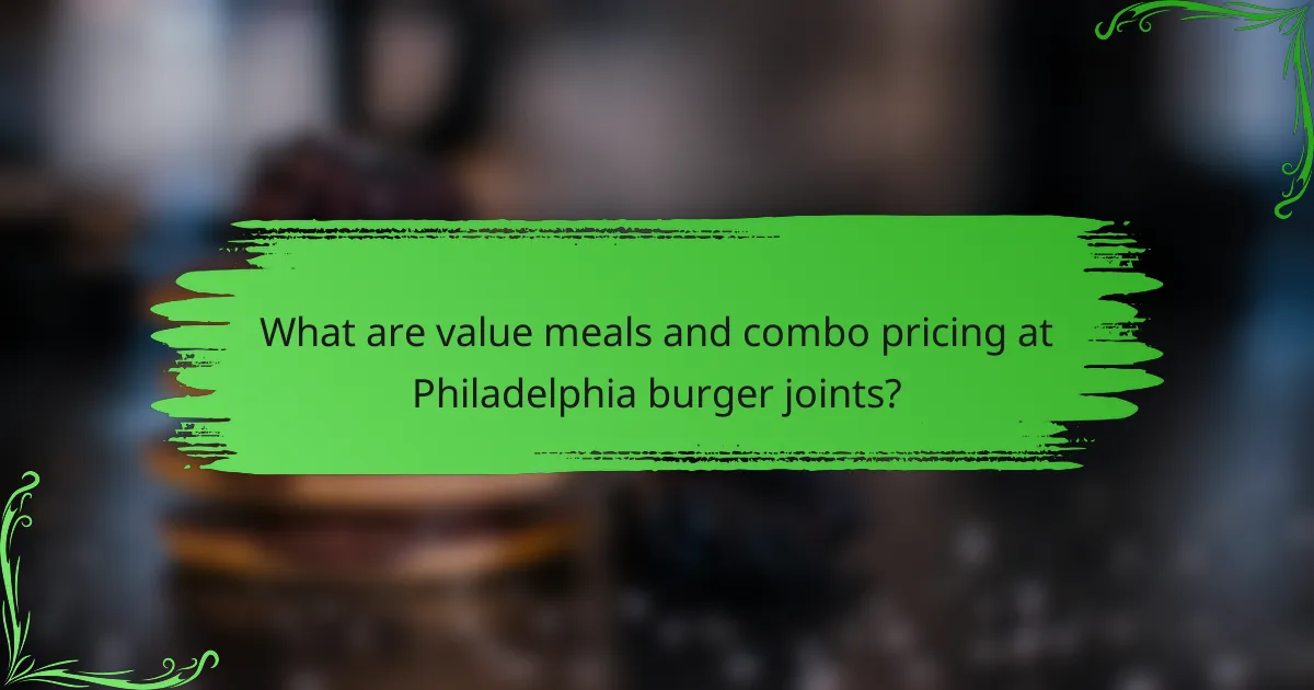 What are value meals and combo pricing at Philadelphia burger joints?