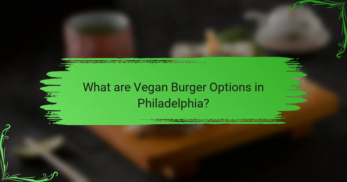 What are Vegan Burger Options in Philadelphia?