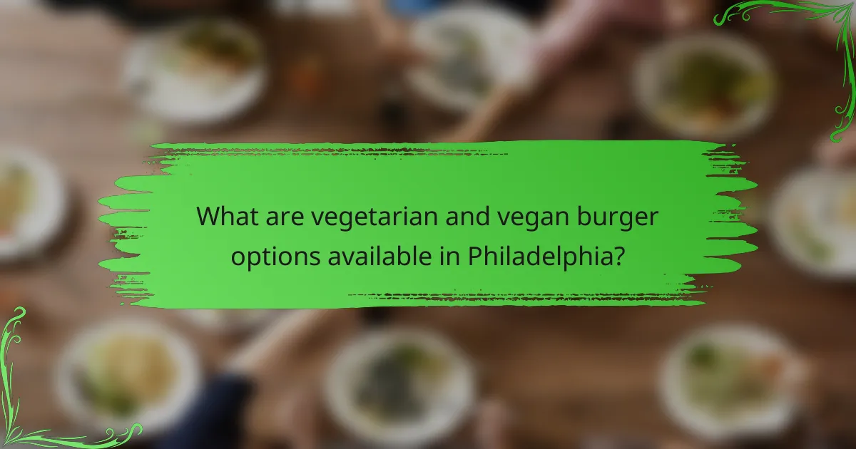 What are vegetarian and vegan burger options available in Philadelphia?