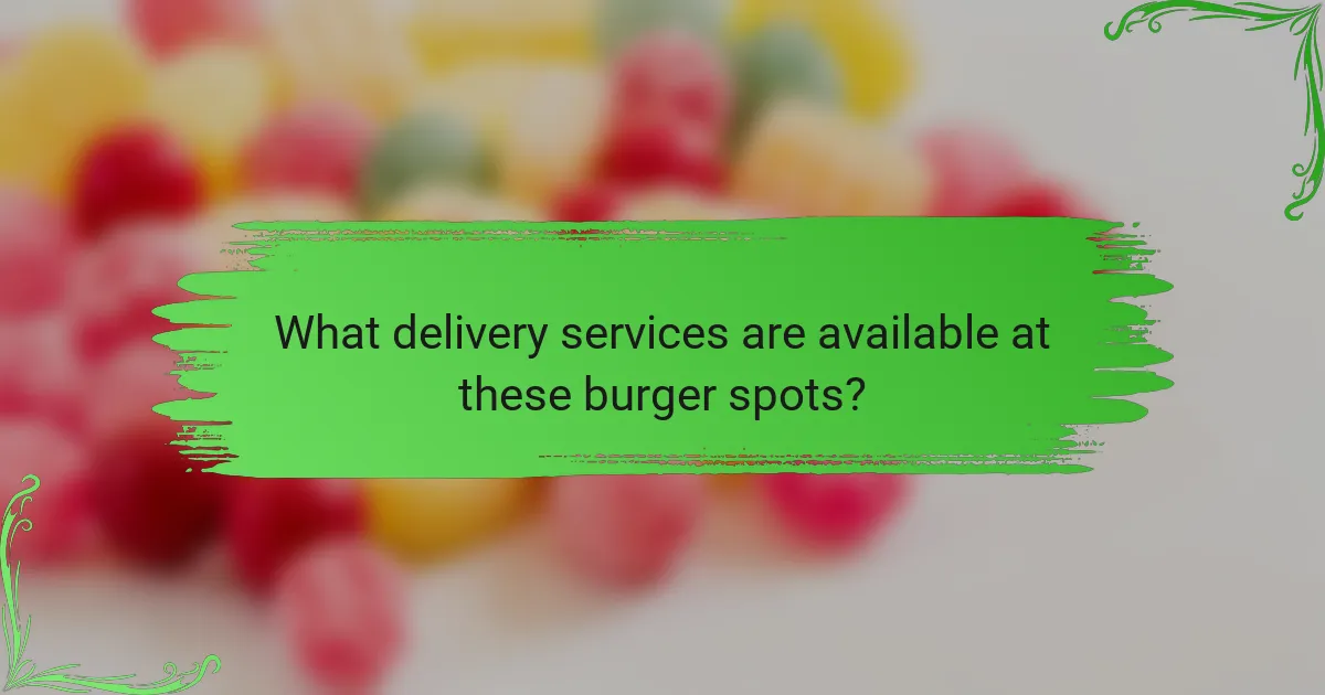 What delivery services are available at these burger spots?