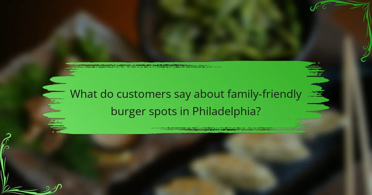 What do customers say about family-friendly burger spots in Philadelphia?