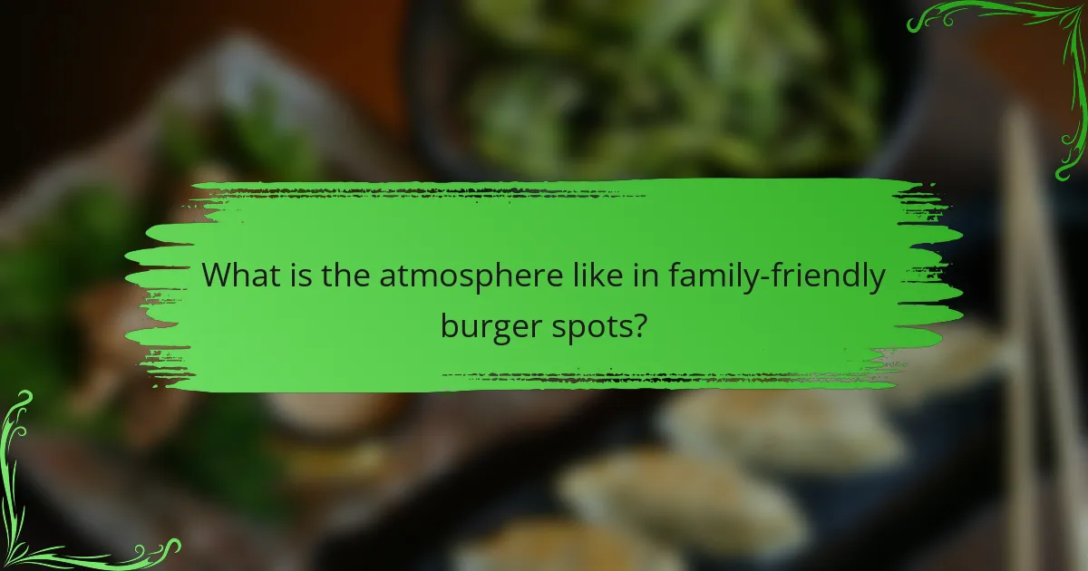 What is the atmosphere like in family-friendly burger spots?