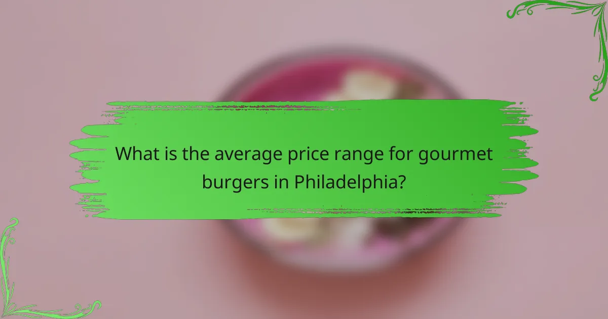 What is the average price range for gourmet burgers in Philadelphia?