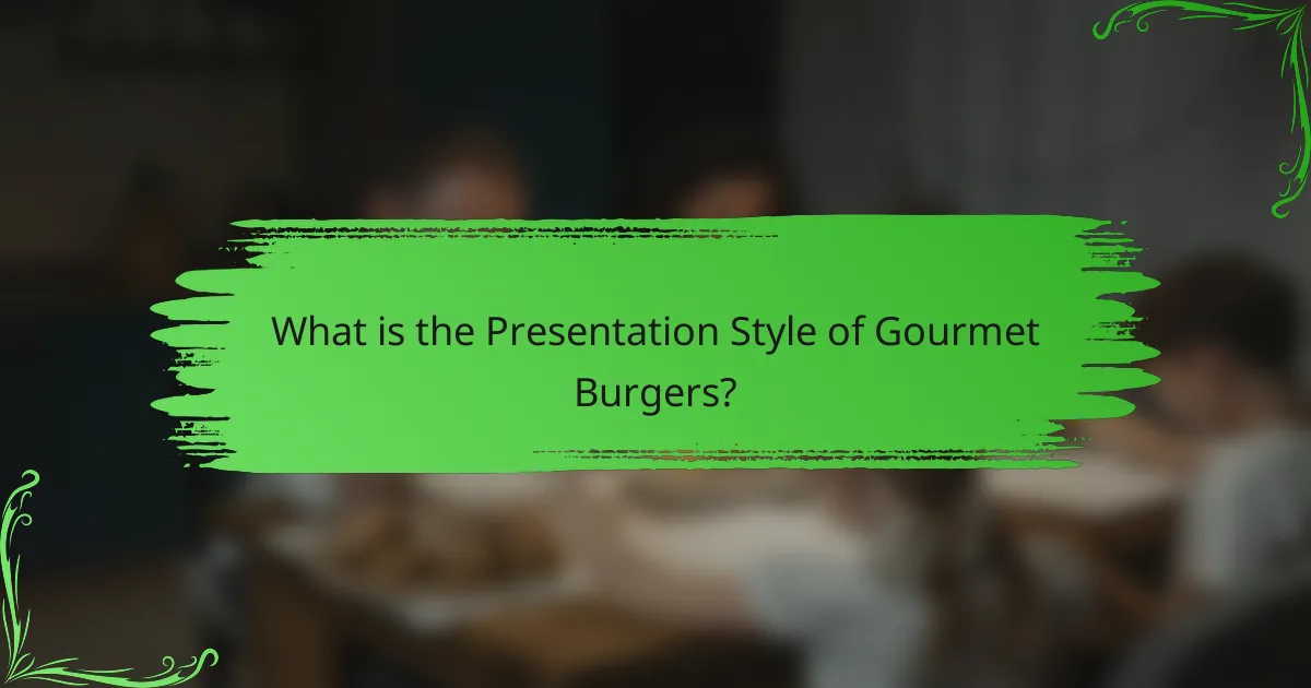 What is the Presentation Style of Gourmet Burgers?