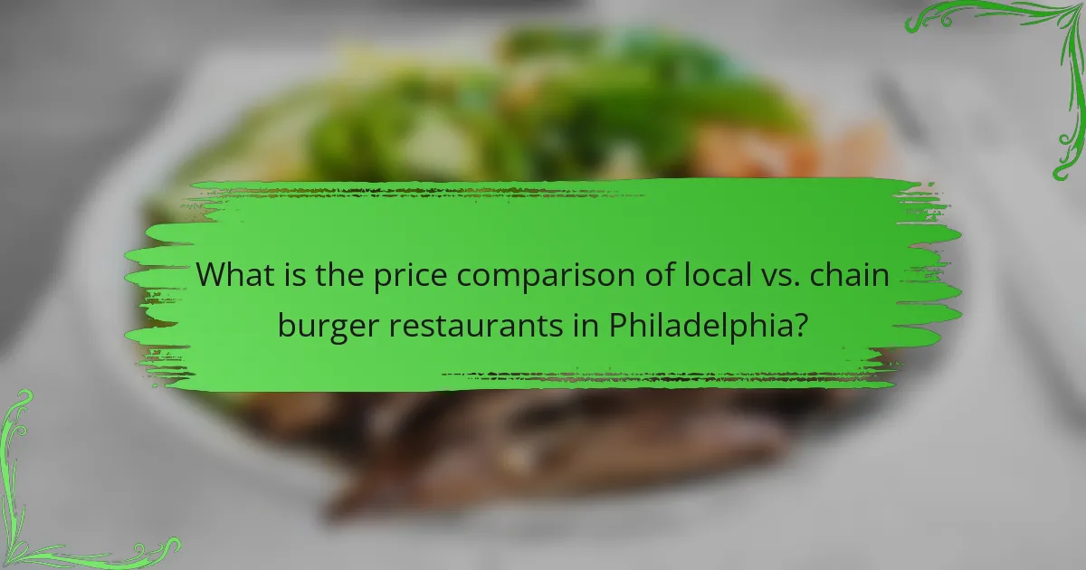 What is the price comparison of local vs. chain burger restaurants in Philadelphia?